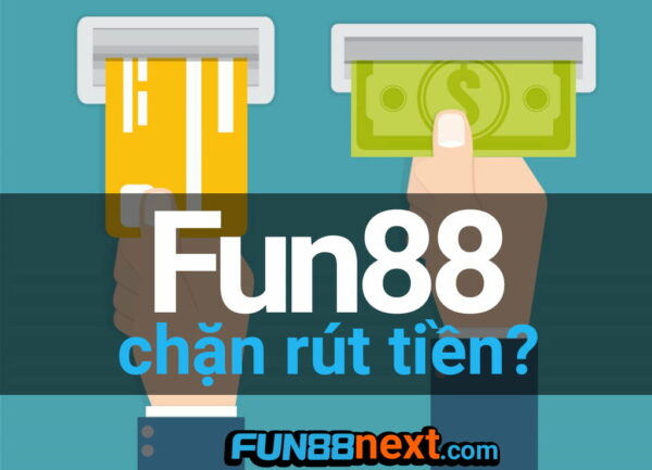 Fun88 không cho rút tiền là lừa đảo