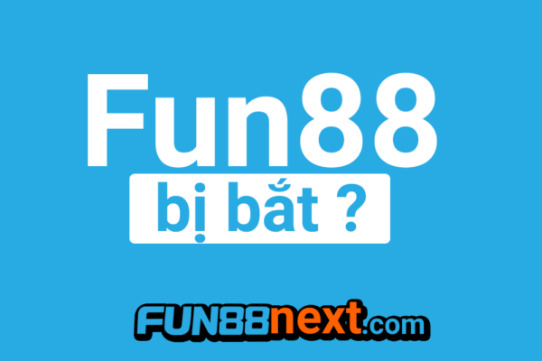 Nhà cái Fun88 bị bắt