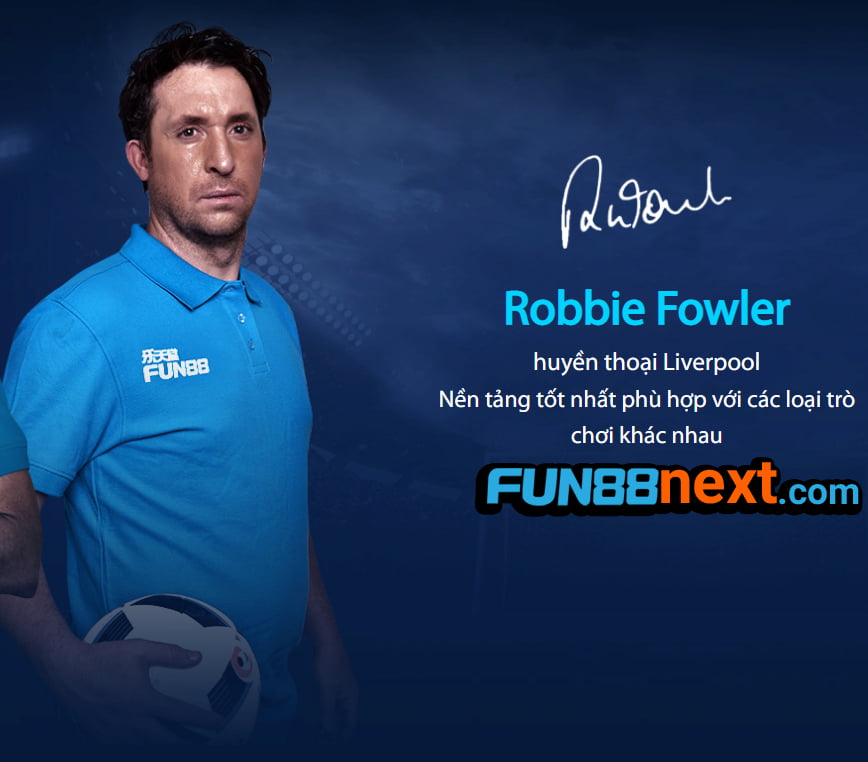 Huyền thoại Robbie Fowler hợp tác quảng bá cho Fun88