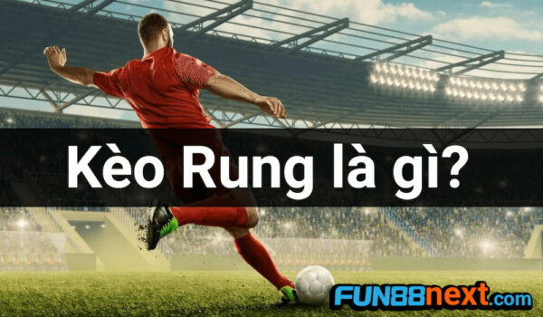 Kèo rung Fun88 là gì?