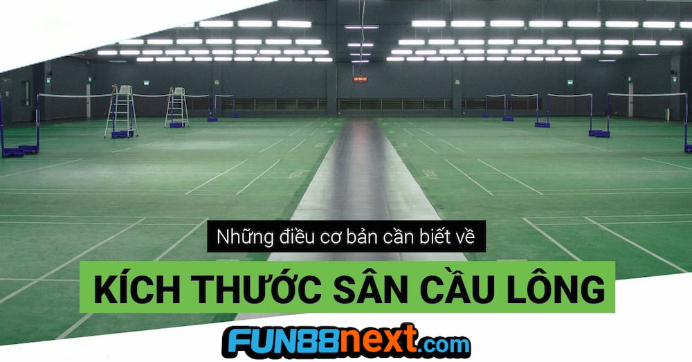 Kích thước sân cầu lông là bao nhiêu