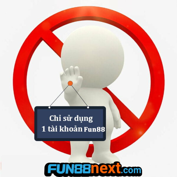 Vui lòng không tạo nhiều tài khoản Fun88